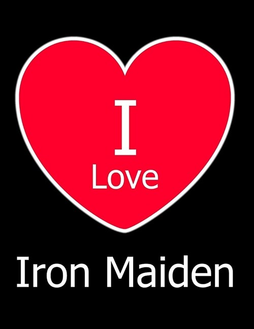 I Love Iron Maiden: Large Black Notebook/Journal for Writing 100 Pages, Iron Maiden Gift for Boys, Girls, Women and Men (Paperback)