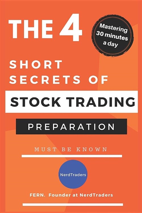 Mastering 30 Minutes a Day: The 4 Short Secrets of Stock Trading (Preparation) (Paperback)