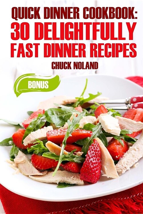 Quick Dinner Cookbook: 30 Delightfully Fast Dinner Recipes (Paperback)