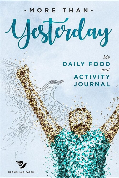 More Than Yesterday - My Daily Food and Activity Journal: 100 Little Steps to Become the Best Version of Yourself! (100 Days Meal and Activity Tracker (Paperback)