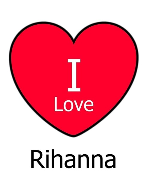 I Love Rihanna: Large White Notebook/Journal for Writing 100 Pages, Rihanna Gift for Girls, Boys, Women and Men (Paperback)