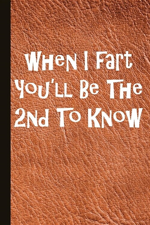 When I Fart Youll Be the 2nd to Know: Farting Journal with Lined Pages for Journaling, Studying, Writing, Daily Reflection Workbook (Paperback)