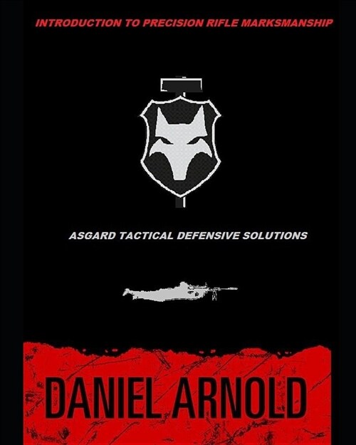 Introduction to Precision Rifle Marksmanship: Asgard Tactical Defensive Solutions LLC (Paperback)