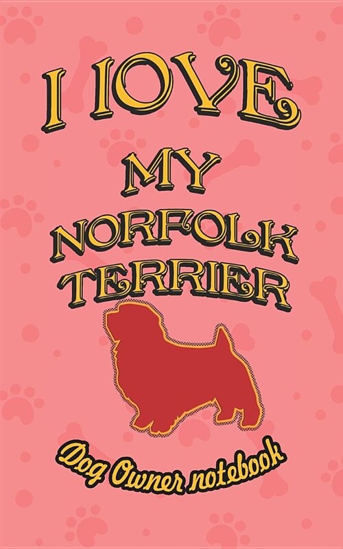 I Love My Norfolk Terrier - Dog Owner Notebook: Doggy Style Designed Pages for Dog Owner to Note Training Log and Daily Adventures. (Paperback)