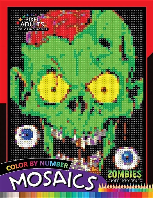 Color by Number Mosaics: Zombie Collection Pixel for Adults Stress Relieving Design Puzzle Quest (Paperback)