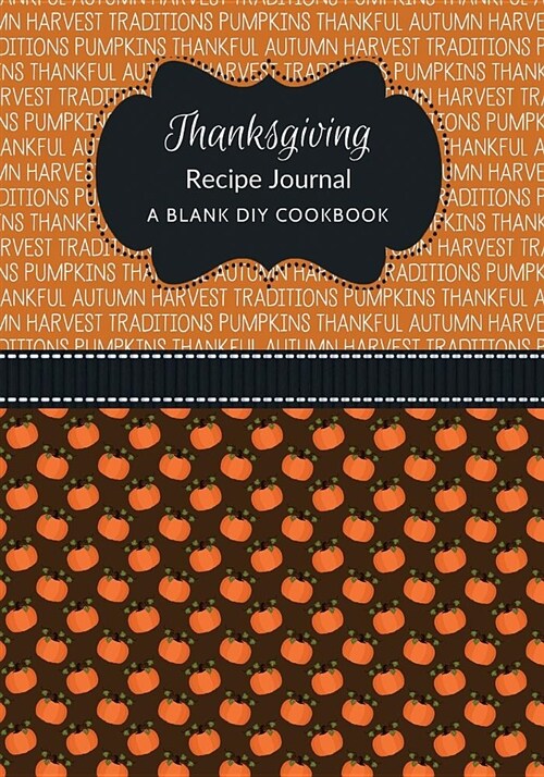 Thanksgiving Recipe Journal: A Blank DIY Cookbook (Paperback)