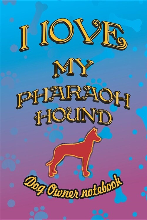 I Love My Pharaoh Hound - Dog Owner Notebook: Doggy Style Designed Pages for Dog Owner to Note Training Log and Daily Adventures. (Paperback)