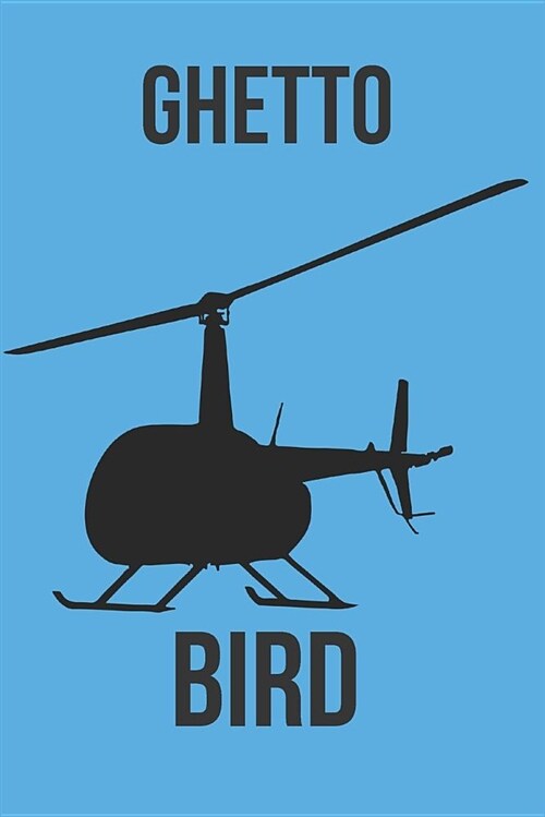 Ghetto Bird: Blank Line Journal (Paperback)