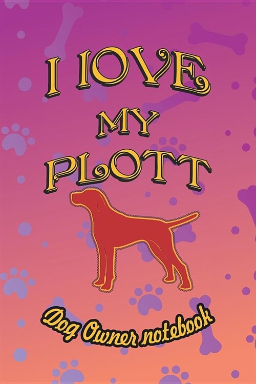 I Love My Plott - Dog Owner Notebook: Doggy Style Designed Pages for Dog Owner to Note Training Log and Daily Adventures. (Paperback)