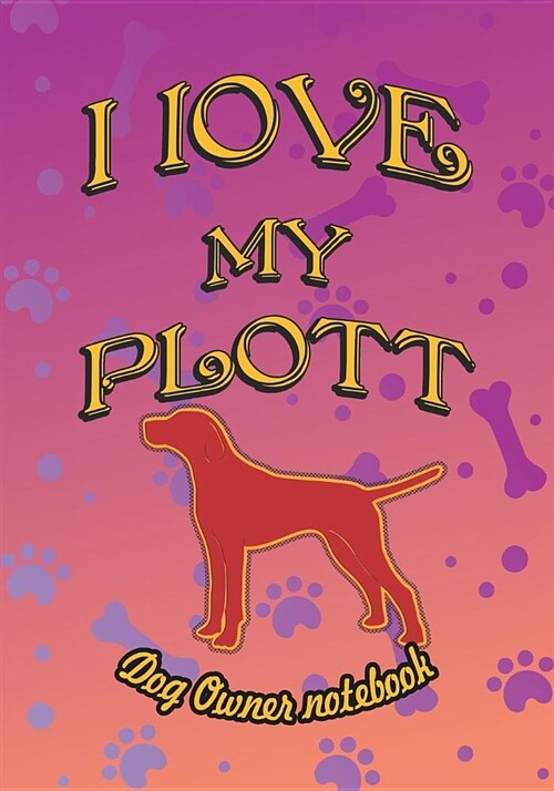I Love My Plott - Dog Owner Notebook: Doggy Style Designed Pages for Dog Owner to Note Training Log and Daily Adventures. (Paperback)
