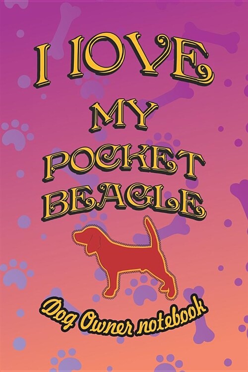 I Love My Pocket Beagle - Dog Owner Notebook: Doggy Style Designed Pages for Dog Owner to Note Training Log and Daily Adventures. (Paperback)