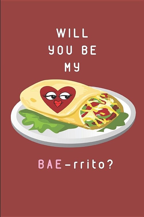 Will You Be My Bae-Rrito?: Customized Notebook Journal (Paperback)