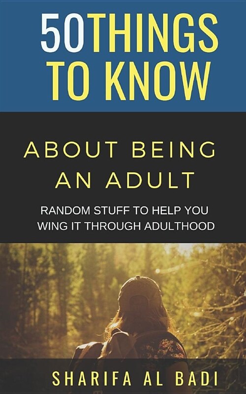 50 Things to Know about Being an Adult: Random Stuff to Help You Wing It Through Adulthood (Paperback)