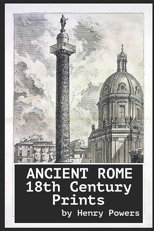 Ancient Rome18th Century Prints: Collection of Historical Prints Created Between: 1748 - 1751 (Paperback)