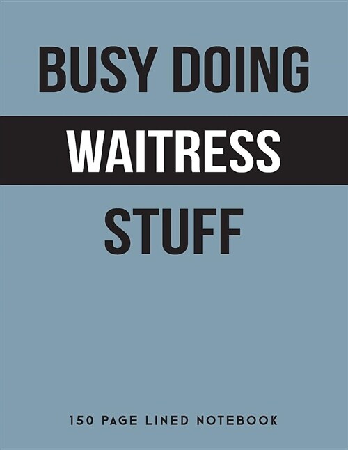 Busy Doing Waitress Stuff: 150 Page Lined Notebook (Paperback)