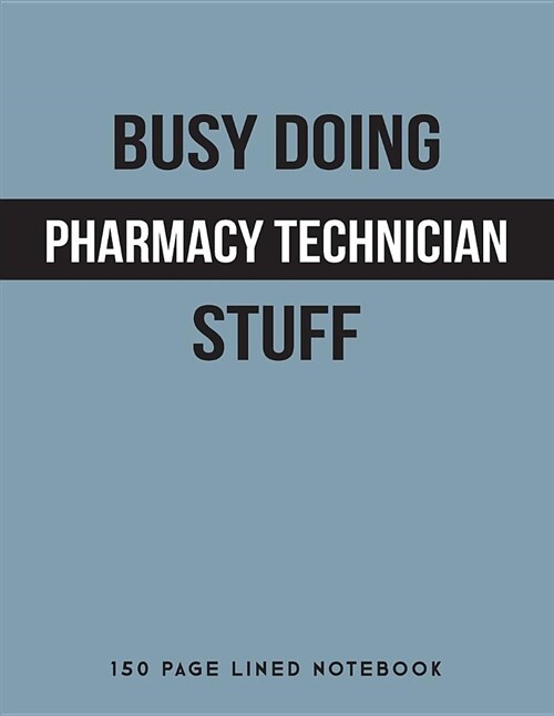 Busy Doing Pharmacy Technician Stuff: 150 Page Lined Notebook (Paperback)