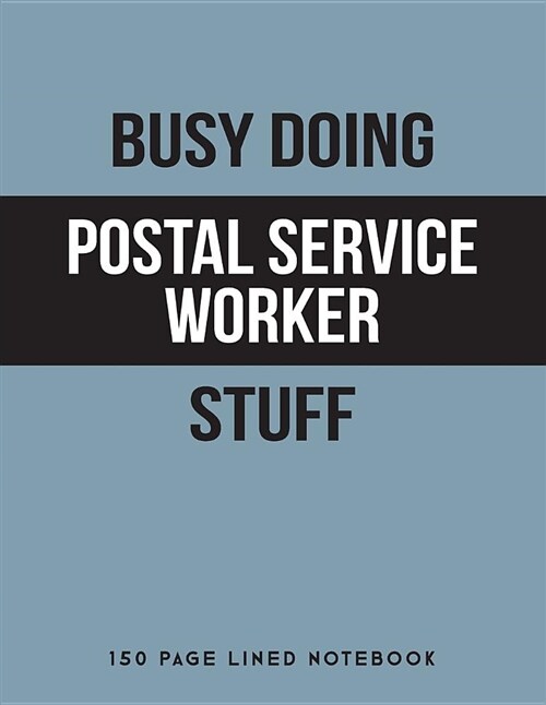 Busy Doing Postal Service Worker Stuff: 150 Page Lined Notebook (Paperback)