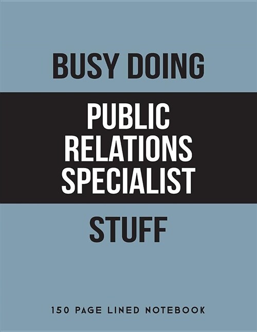 Busy Doing Public Relations Specialist Stuff: 150 Page Lined Notebook (Paperback)