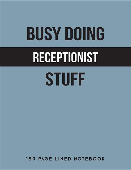 Busy Doing Receptionist Stuff: 150 Page Lined Notebook (Paperback)