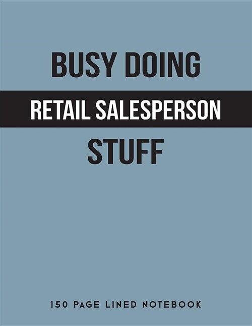 Busy Doing Retail Salesperson Stuff: 150 Page Lined Notebook (Paperback)