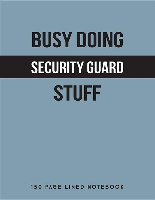 Busy Doing Security Guard Stuff: 150 Page Lined Notebook (Paperback)