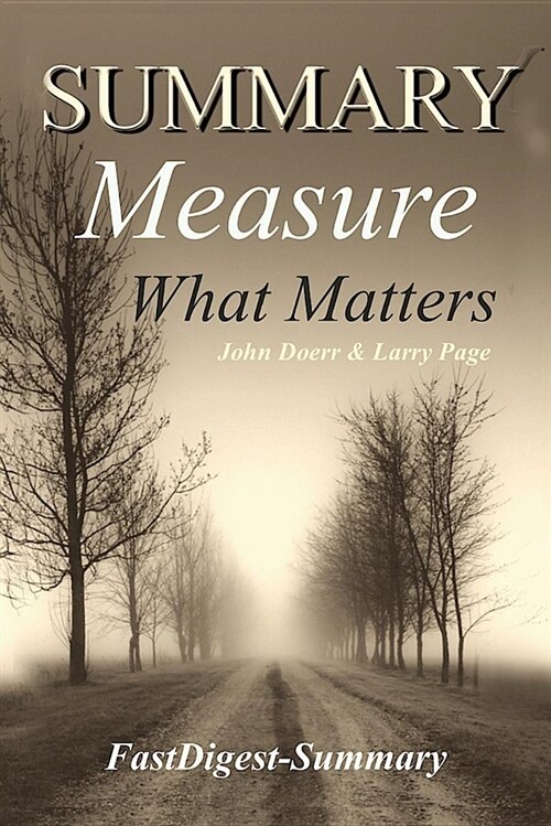 Summary: Measure What Matters by John Doerr & Larry Page How Google, Bono, and the Gates Foundation Rock the World with OKR (Paperback)