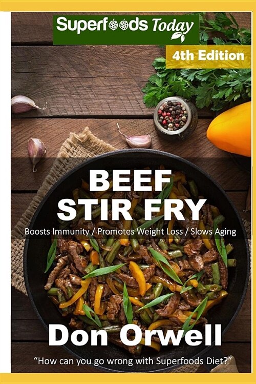 Beef Stir Fry: Over 60 Quick & Easy Gluten Free Low Cholesterol Whole Foods Recipes Full of Antioxidants & Phytochemicals (Paperback)