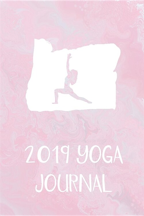 2019 Yoga Journal: This Cute Oregon Yoga Journal Is a Great Way to Track Your Practice. Record Your Classes, Mantras, Intentions, and Res (Paperback)