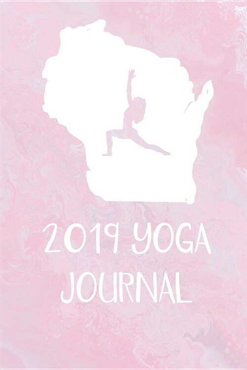 2019 Yoga Journal: This Cute Wisconsin Yoga Journal Is a Great Way to Track Your Practice. Record Your Classes, Mantras, Intentions, and (Paperback)