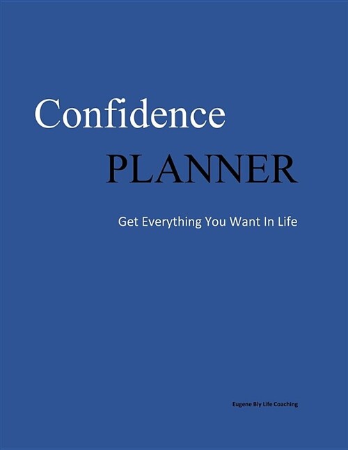 Confidence Planner: Get Everything You Want in Life (Paperback)