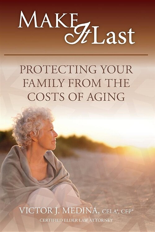 Make It Last: Protecting Your Family from the Costs of Aging (Paperback)