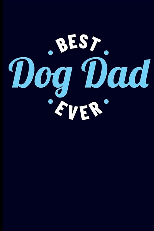 Best Dog Dad Ever: Journal Notebook (Paperback)