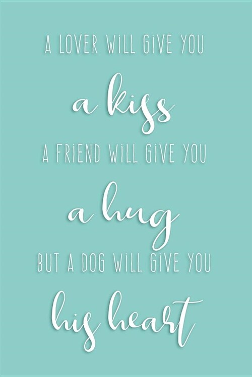 A Dog Will Give You His Heart: Sweet Dog Quote Journal (Paperback)