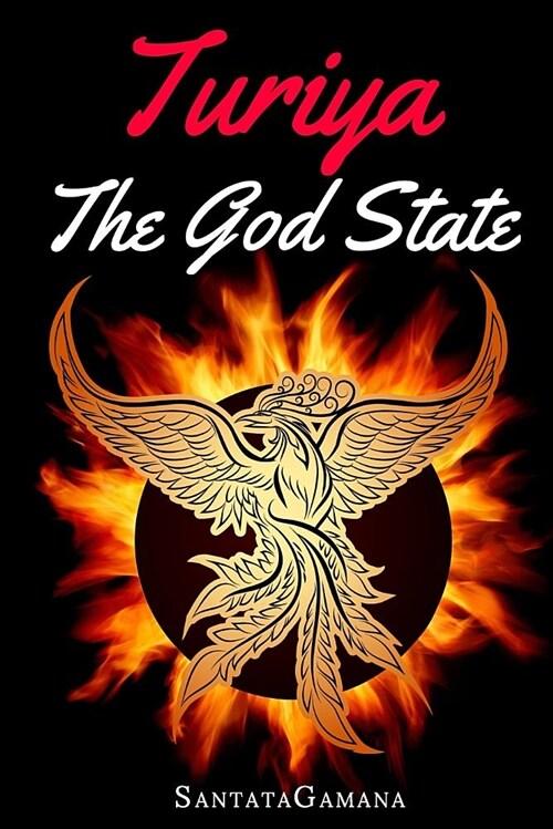 Turiya - The God State: Beyond Kundalini, Kriya Yoga & All Spirituality (Paperback)
