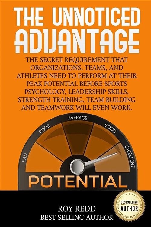 The Unnoticed Advantage: The Secret Requirement That Organizations, Teams, and Athletes Need to Perform at Their Peak Potential Before Sports P (Paperback)