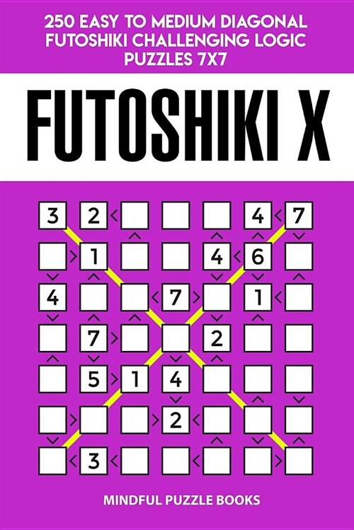 Futoshiki X: 250 Easy to Medium Diagonal Futoshiki Challenging Logic Puzzles 7x7 (Paperback)