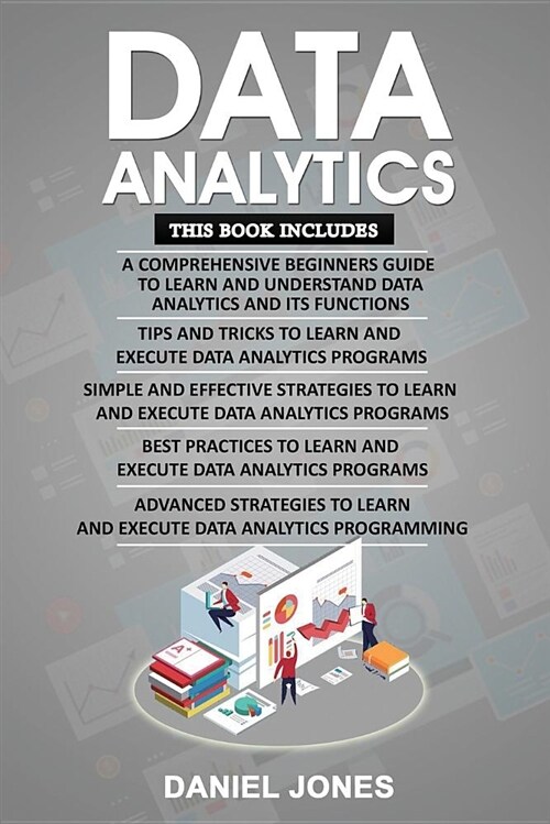 Data Analytics: 5 Books in 1- Bible of 5 Manuscripts- Beginners Guide+ Tips and Tricks+ Effective Strategies+ Best Practices to Learn (Paperback)