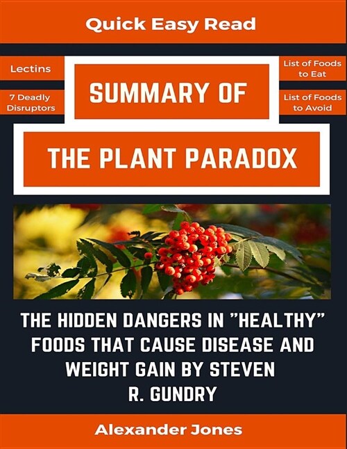 Summary Of The Plant Paradox: The Hidden Dangers in Healthy Foods That Cause Disease and Weight Gain by Dr. Steven Gundry (Paperback)