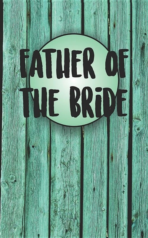 Father of the Bride: Wedding Party Notebook for the Brides Entourage. Turquoise Painted Wood Heart Rustic Themed Journal. (Paperback)