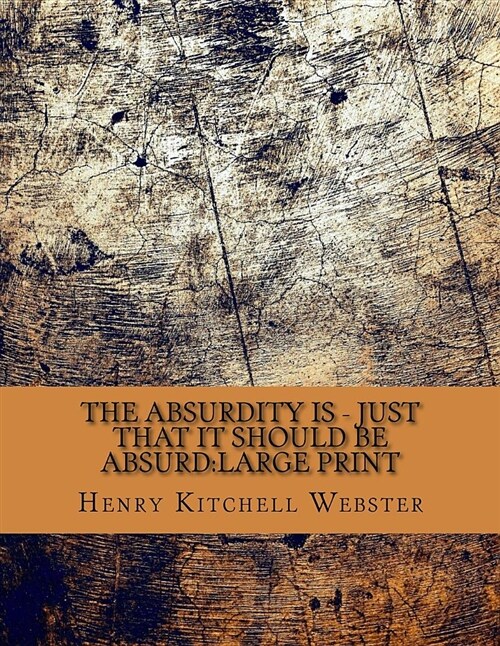 The Absurdity Is - Just That It Should Be Absurd: Large Print (Paperback)