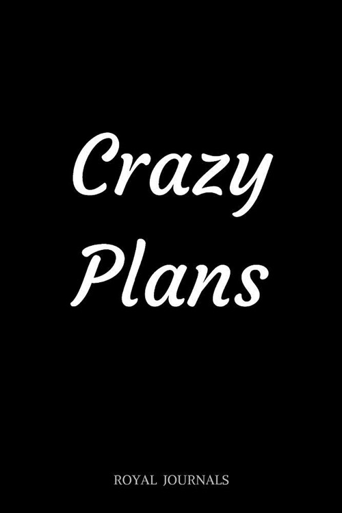Crazy Plans: Journal Notebook, 6 X 9 Inch Lined Pages (Paperback)
