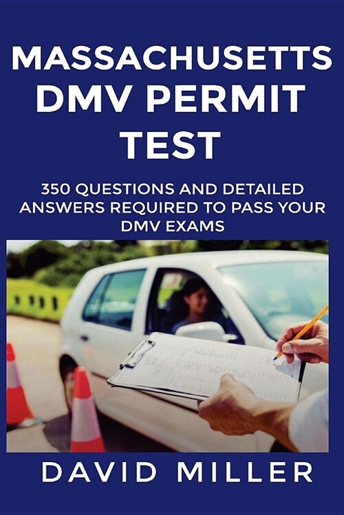 Massachusetts DMV Permit Test Questions and Answers: Over 350 Massachusetts DMV Test Questions and Explanatory Answers with Illustrations (Paperback)