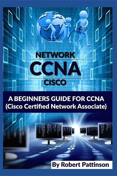 A Beginners Guide for CCNA (Cisco Certified Network Associate) (Paperback)