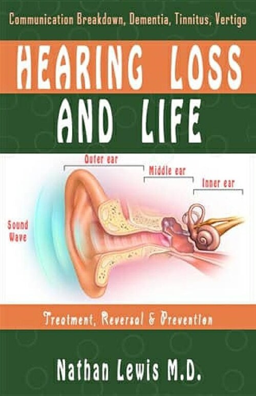 Hearing Loss and Life: Parental Guide on Communication Breakdown, Dementia, Tinnitus and Vertigo....... (Paperback)