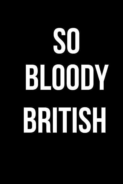 So Bloody British: Blank Line Journal (Paperback)