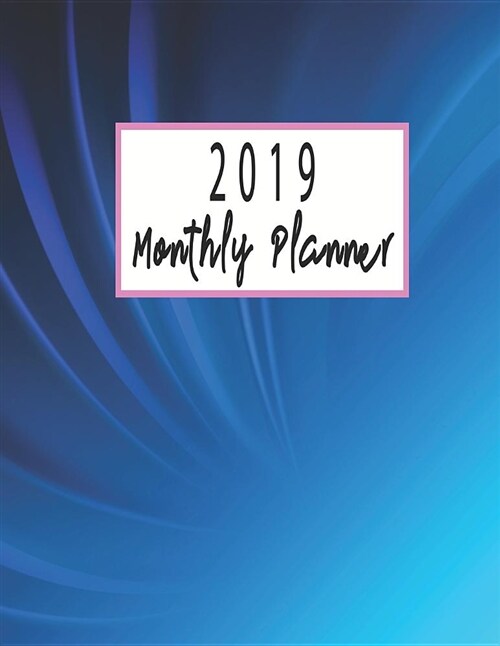 2019 Monthly Planner: Schedule Organizer Beautiful Academic Planner Blue Wave Harmonic Pattern Background Cover Monthly and Weekly Calendar (Paperback)