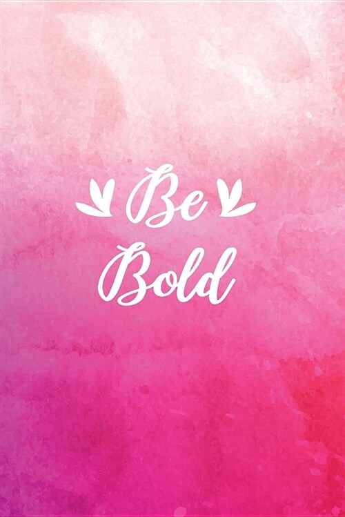 Be Bold: Blank Lined Journal, 120 6x9 White Pages, Glossy Cover (Paperback)