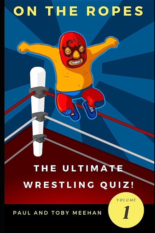 On the Ropes: The Ultimate Wrestling Quizbook (Paperback)