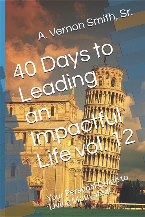 40 Days to Leading an Impactful Life Vol. 12: Your Personal Guide to Living Motivated! (Paperback)