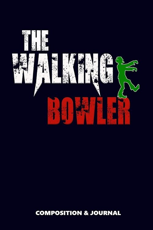 The Walking Bowler: Composition Notebook, Funny Scary Zombie Birthday Journal for Bowlers to Write on (Paperback)